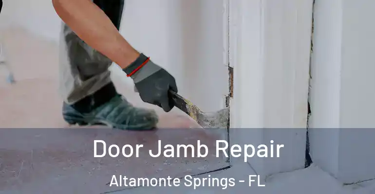 Door Jamb Repair Altamonte Springs - FL
