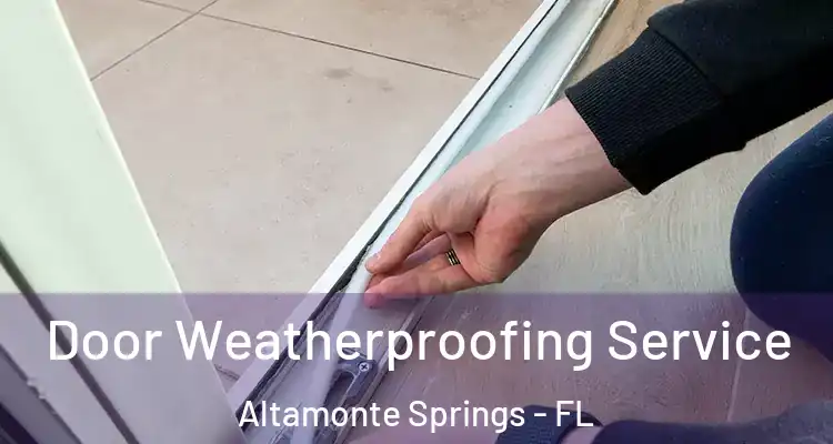 Door Weatherproofing Service Altamonte Springs - FL