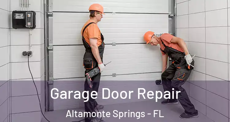 Garage Door Repair Altamonte Springs - FL
