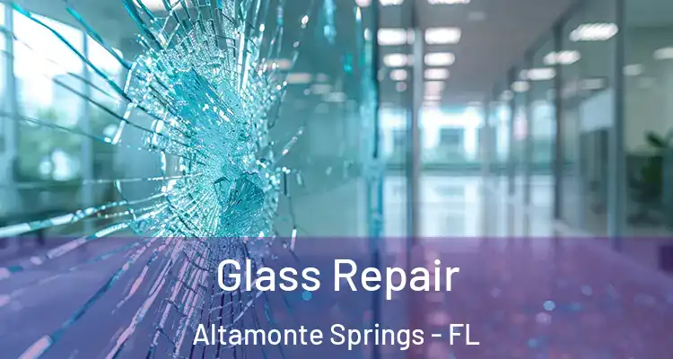 Glass Repair Altamonte Springs - FL