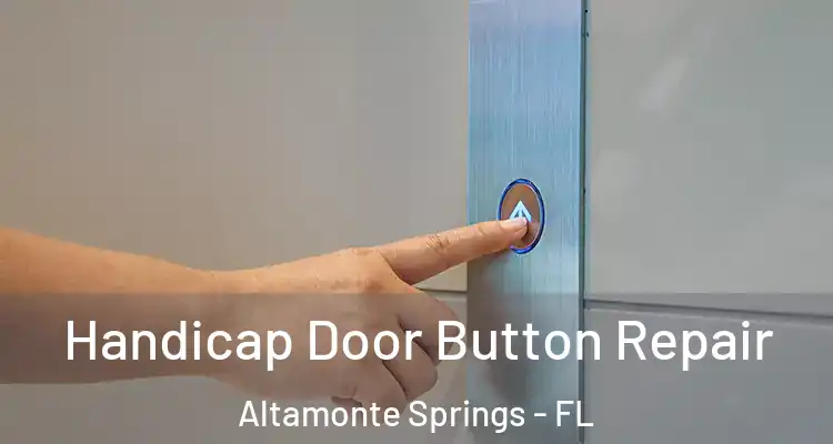  Handicap Door Button Repair Altamonte Springs - FL