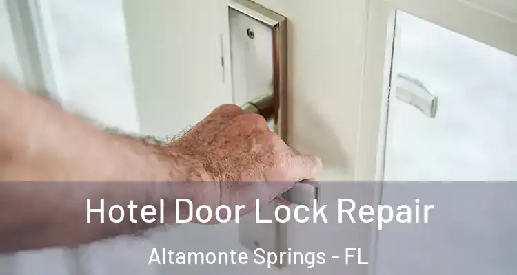  Hotel Door Lock Repair Altamonte Springs - FL