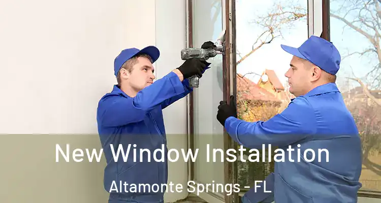  New Window Installation Altamonte Springs - FL