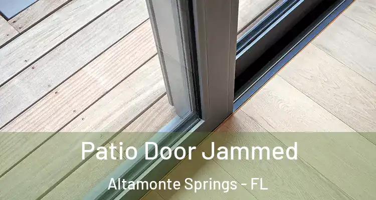 Patio Door Jammed Altamonte Springs - FL