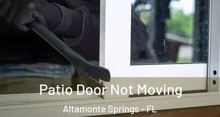  Patio Door Not Moving Altamonte Springs - FL