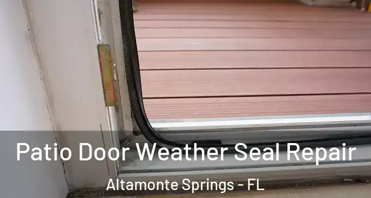 Patio Door Weather Seal Repair Altamonte Springs - FL