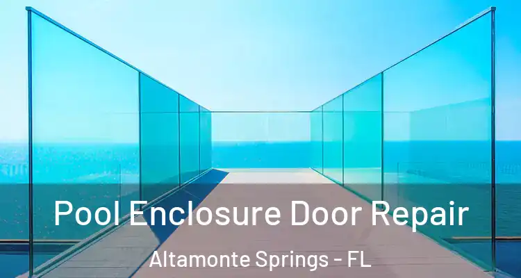  Pool Enclosure Door Repair Altamonte Springs - FL