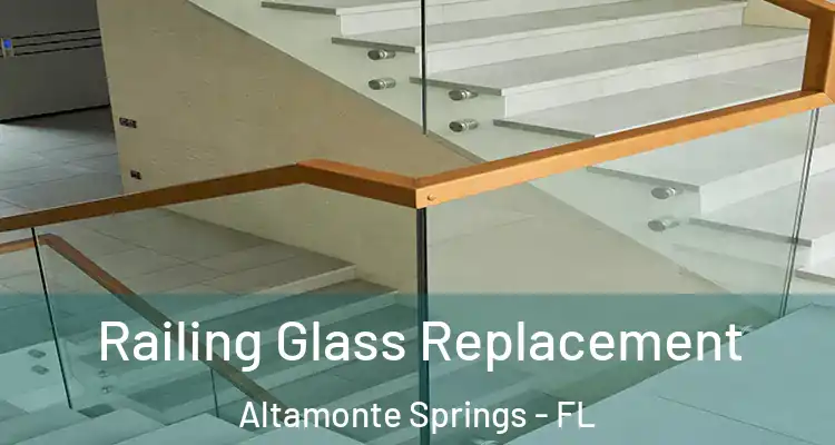 Railing Glass Replacement Altamonte Springs - FL