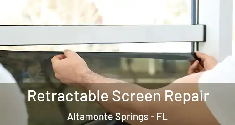  Retractable Screen Repair Altamonte Springs - FL