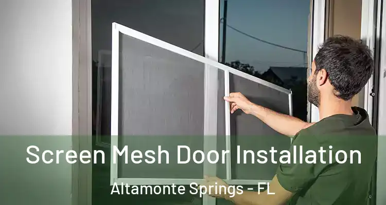 Screen Mesh Door Installation Altamonte Springs - FL