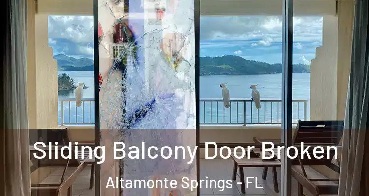  Sliding Balcony Door Broken Altamonte Springs - FL