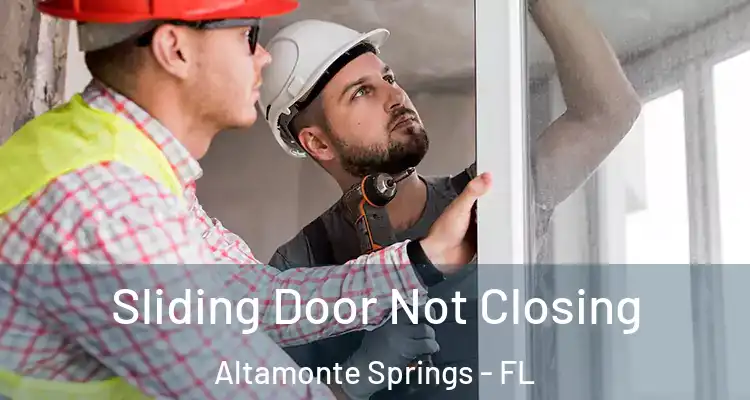 Sliding Door Not Closing Altamonte Springs - FL