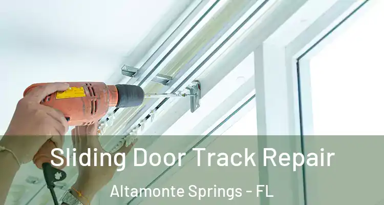 Sliding Door Track Repair Altamonte Springs - FL