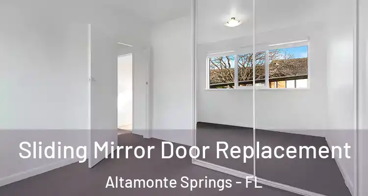 Sliding Mirror Door Replacement Altamonte Springs - FL