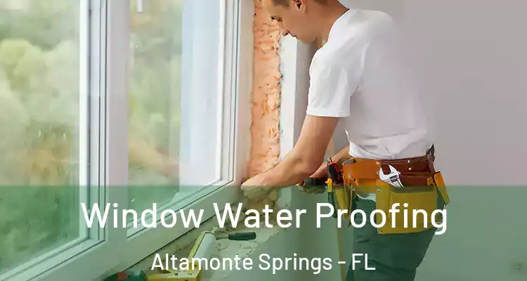 Window Water Proofing Altamonte Springs - FL